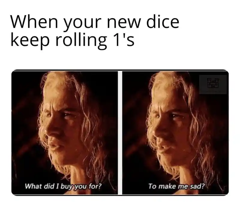 New dice rolling 1's meme feeling sad