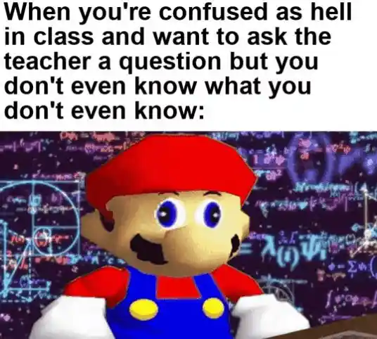 Mario confused in class meme no clue what to ask