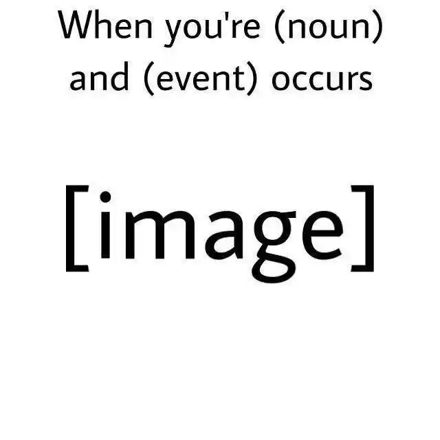 Meme template to fill in noun and event