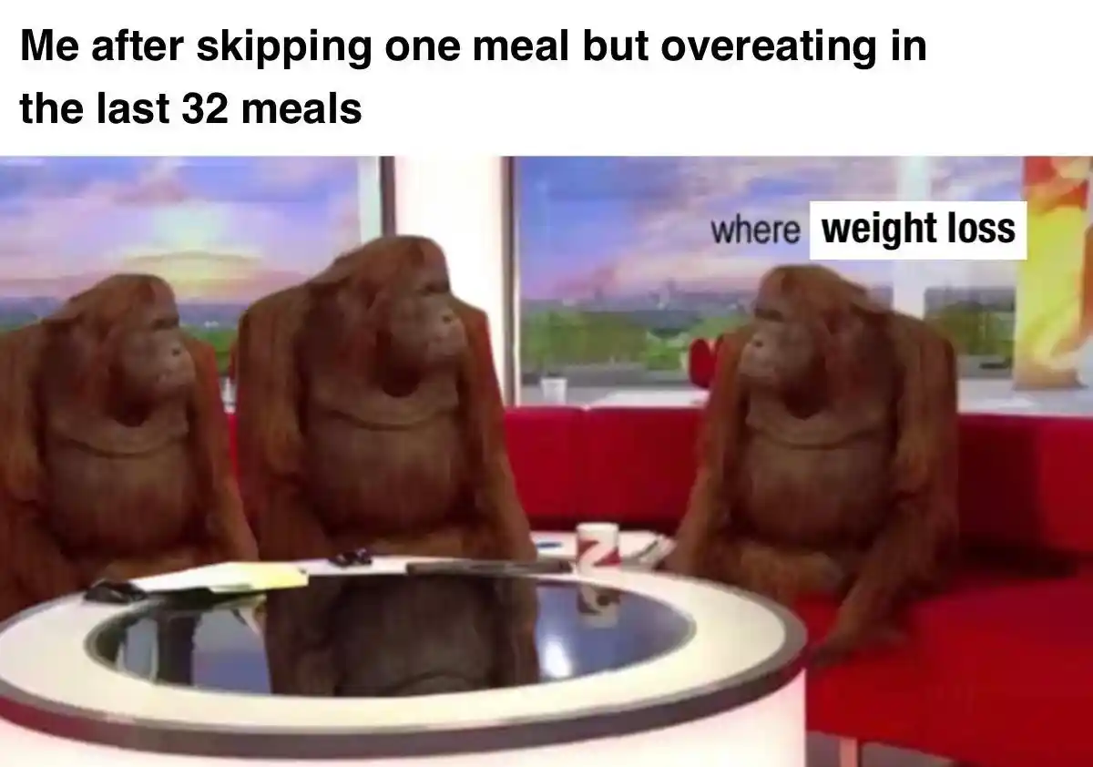 Where weight loss meme skip meal no loss