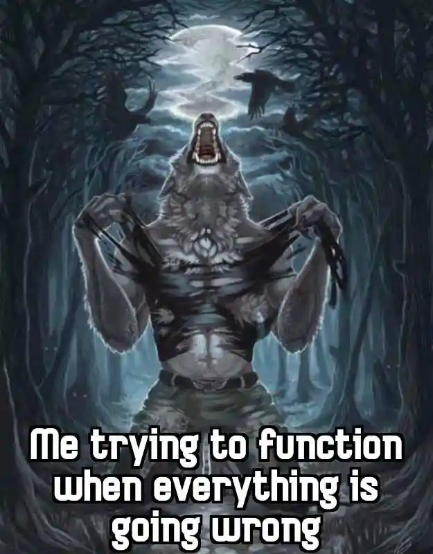 Wolf ripping shirt meme trying to function when everything goes wrong