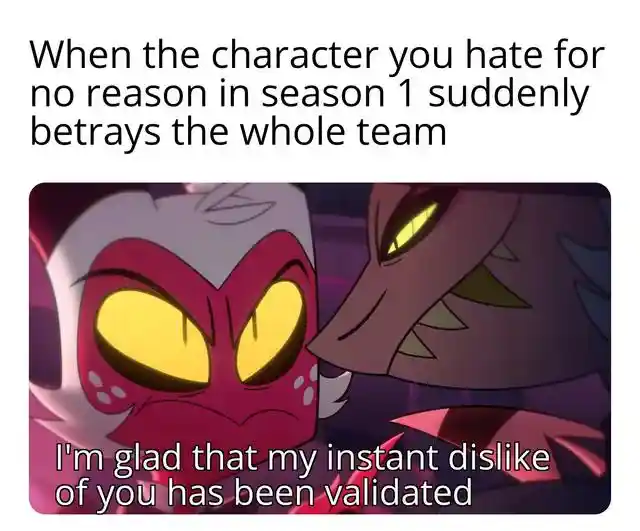 Hated season 1 character betrays team meme validates your dislike