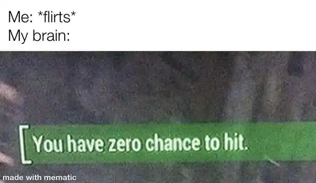 Zero chance to hit meme shows your flirting fails