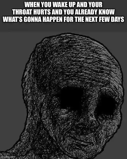 Wake up sore throat meme dread sick days