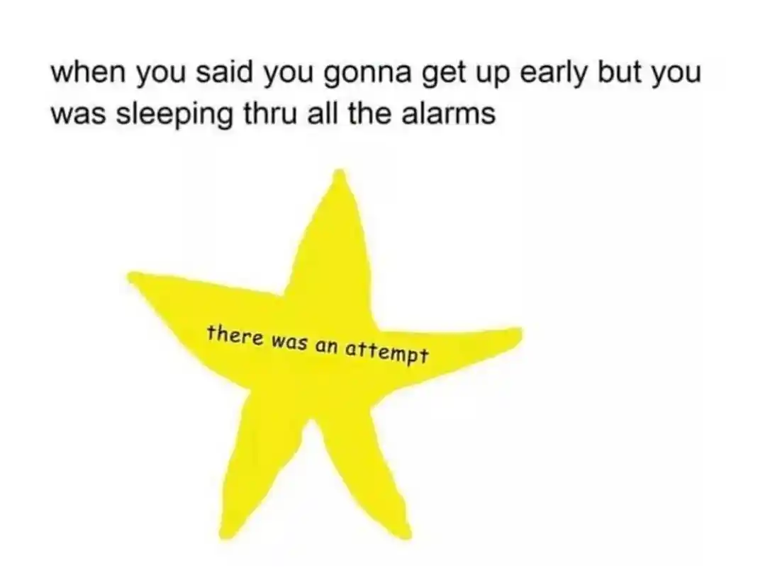 There was an attempt meme sleeping thru all alarms
