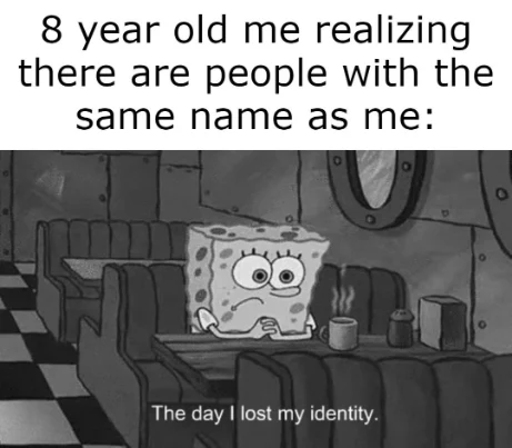 8 year old realizing same name exists meme Spongebob lost identity