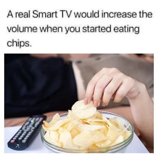Smart tv meme raise volume when eating chips