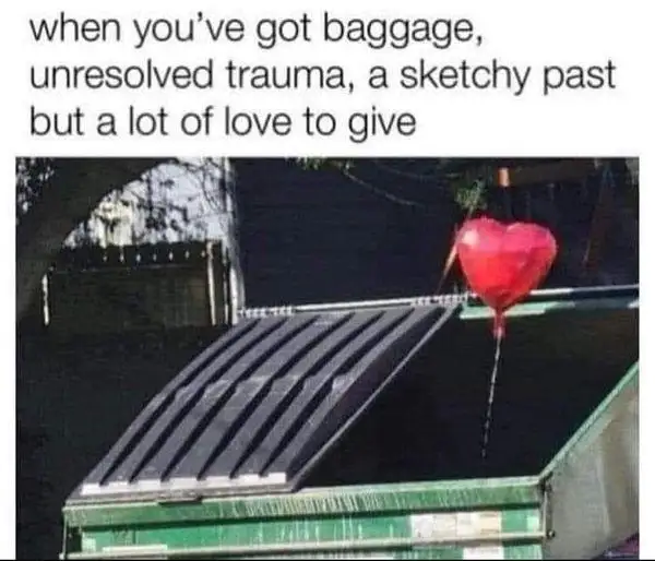 Baggage trauma sketchy past meme heart balloon peeking out