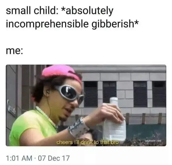 Kid gibberish meme cheers to that bro