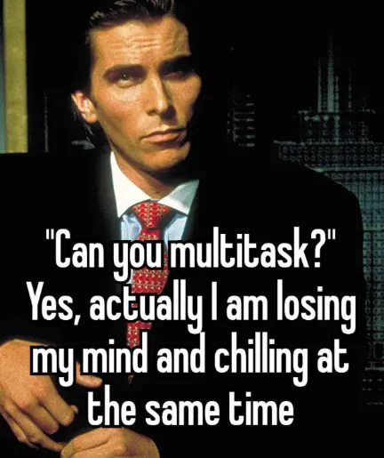 Multitask meme losing mind while chilling
