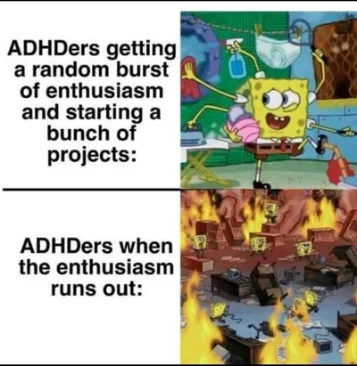 ADHD project meme Spongebob busy then fire chaos