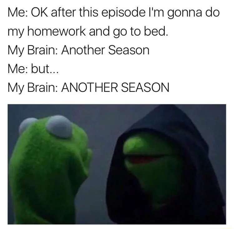 Evil Kermit Binge Watch meme ditching homework for another season