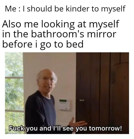 Self kindness meme insulting own reflection