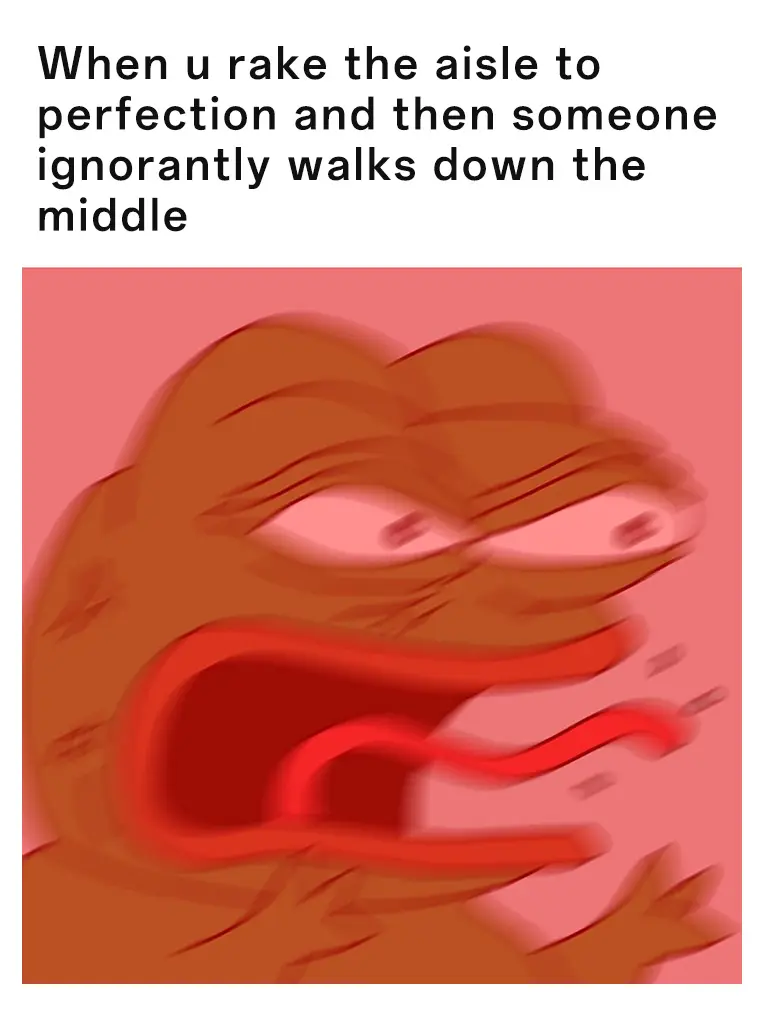 Angry pepe meme mad someone ruins raked aisle