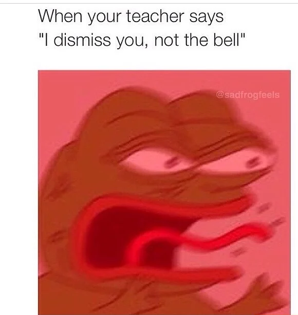 Angry pepe meme mad at teacher saying i dismiss you not the bell