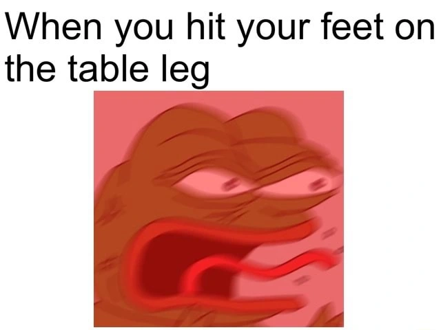 Angry pepe meme when you hit your feet on table leg