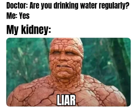 Lying to doctor about water meme kidney calls you liar