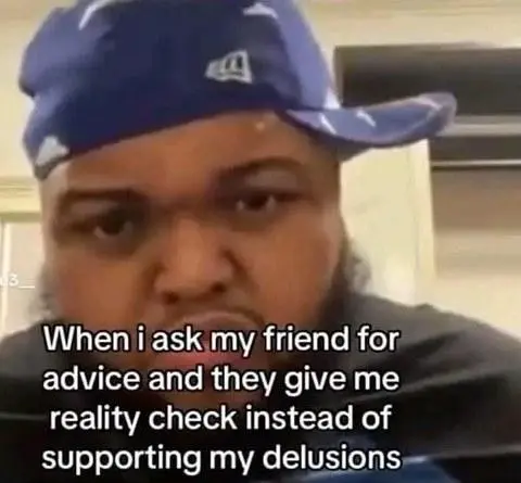 Friend reality check meme unamused annoyed