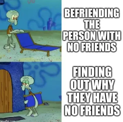 Befriending person with no friends meme Squidward carrying chair away