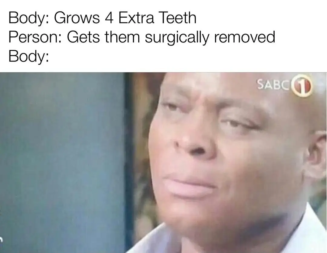 Wisdom teeth removal meme annoyed face