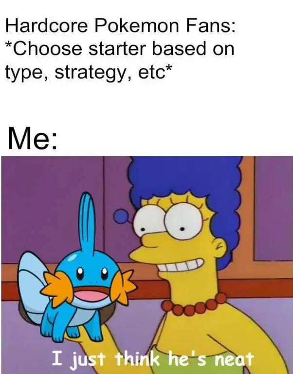 Pokemon fan meme picking Mudkip cuz he's neat