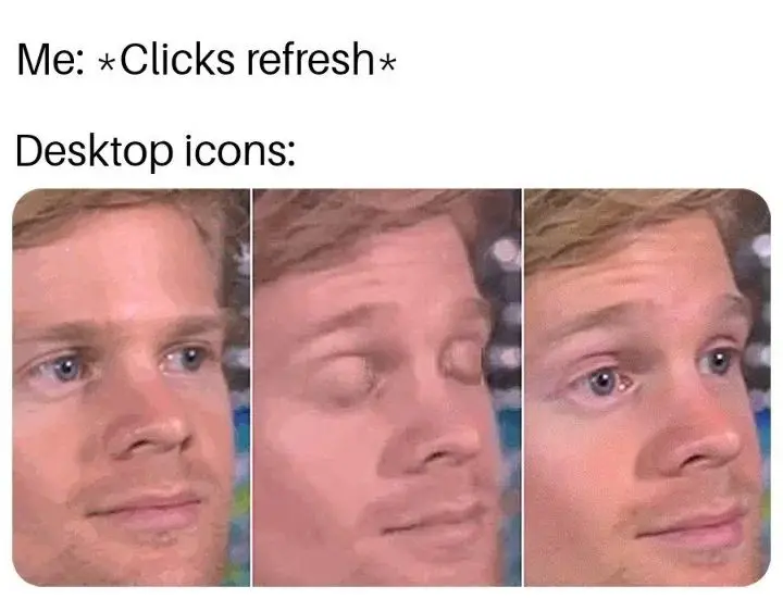Desktop icons refresh meme lag blink reaction