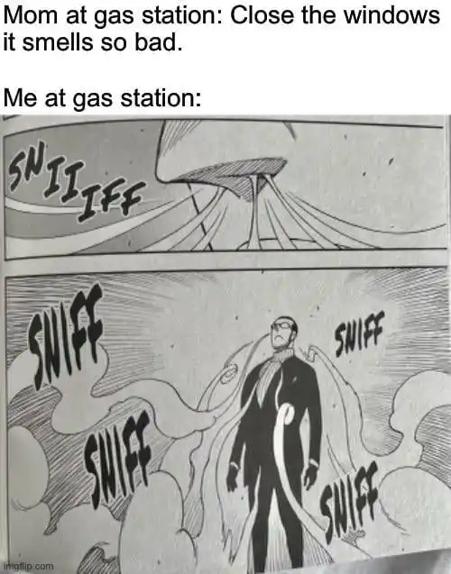 Gas Station Fume Sniffing meme mom hates smell you love it