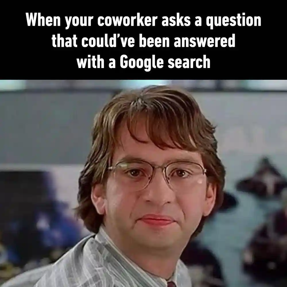 Coworker google question meme annoyed face