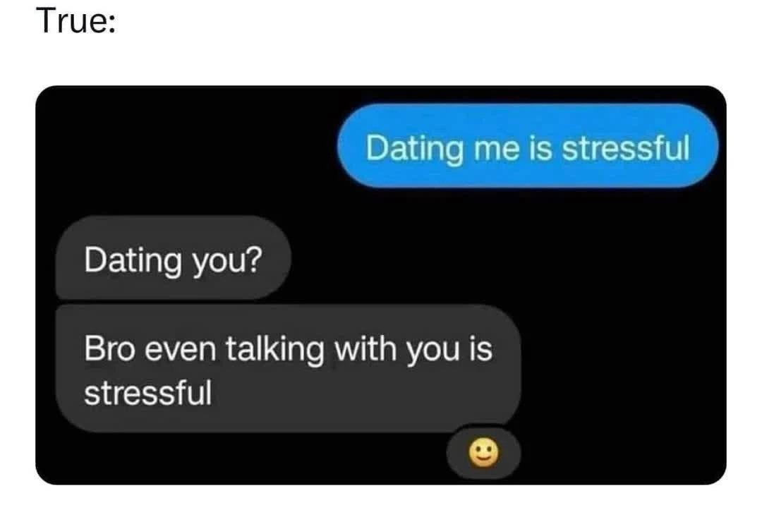 Dating meme roasting you for being stressful