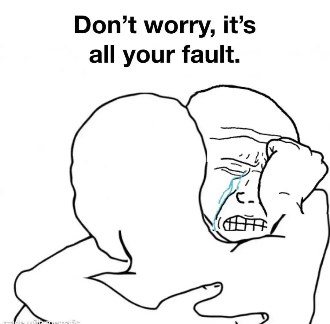 It's all your fault meme consoling crying man