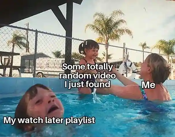 Drowning kid meme ignoring watch later playlist