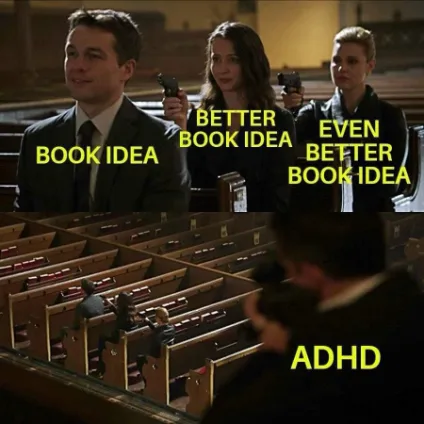 ADHD book idea meme chasing better new ideas