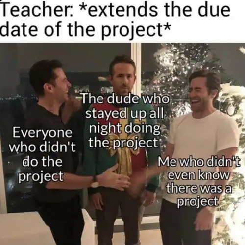 Project due date extended meme laughing at the tired guy
