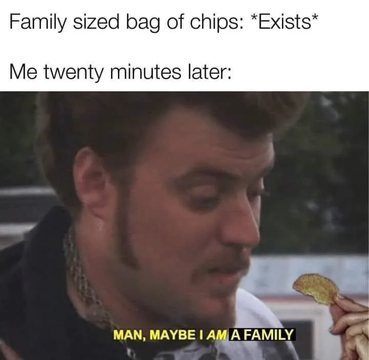 Family sized chips meme eating whole bag fun