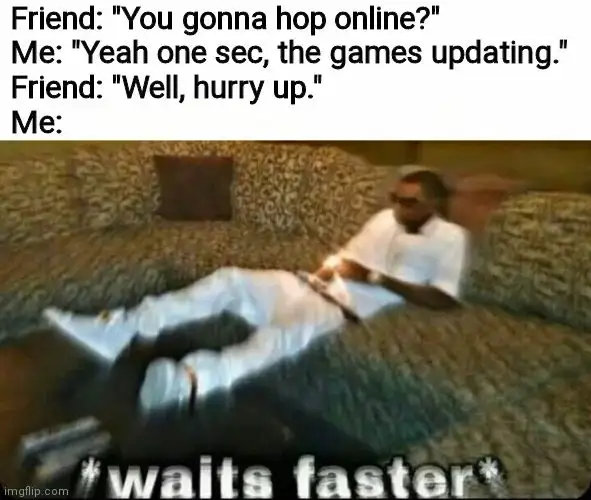 Game Update meme waits faster for friend