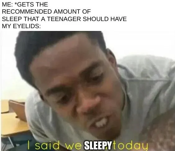 Teenager enough sleep meme still feel sleepy