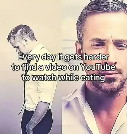 Finding YouTube eating video meme feeling sad