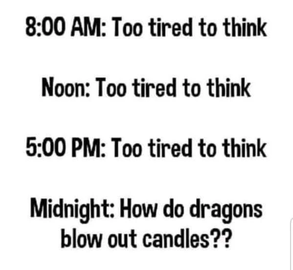 All Day Tired Dragon meme silly midnight idea