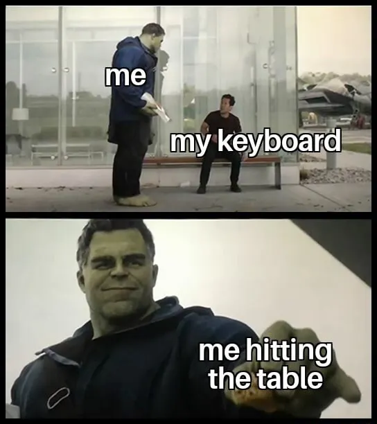 Hulk taco meme hit table for my keyboard