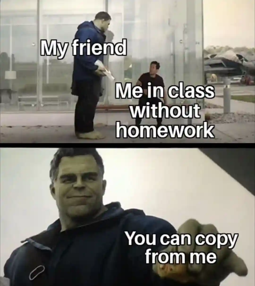 Hulk taco meme Friend lets you copy homework