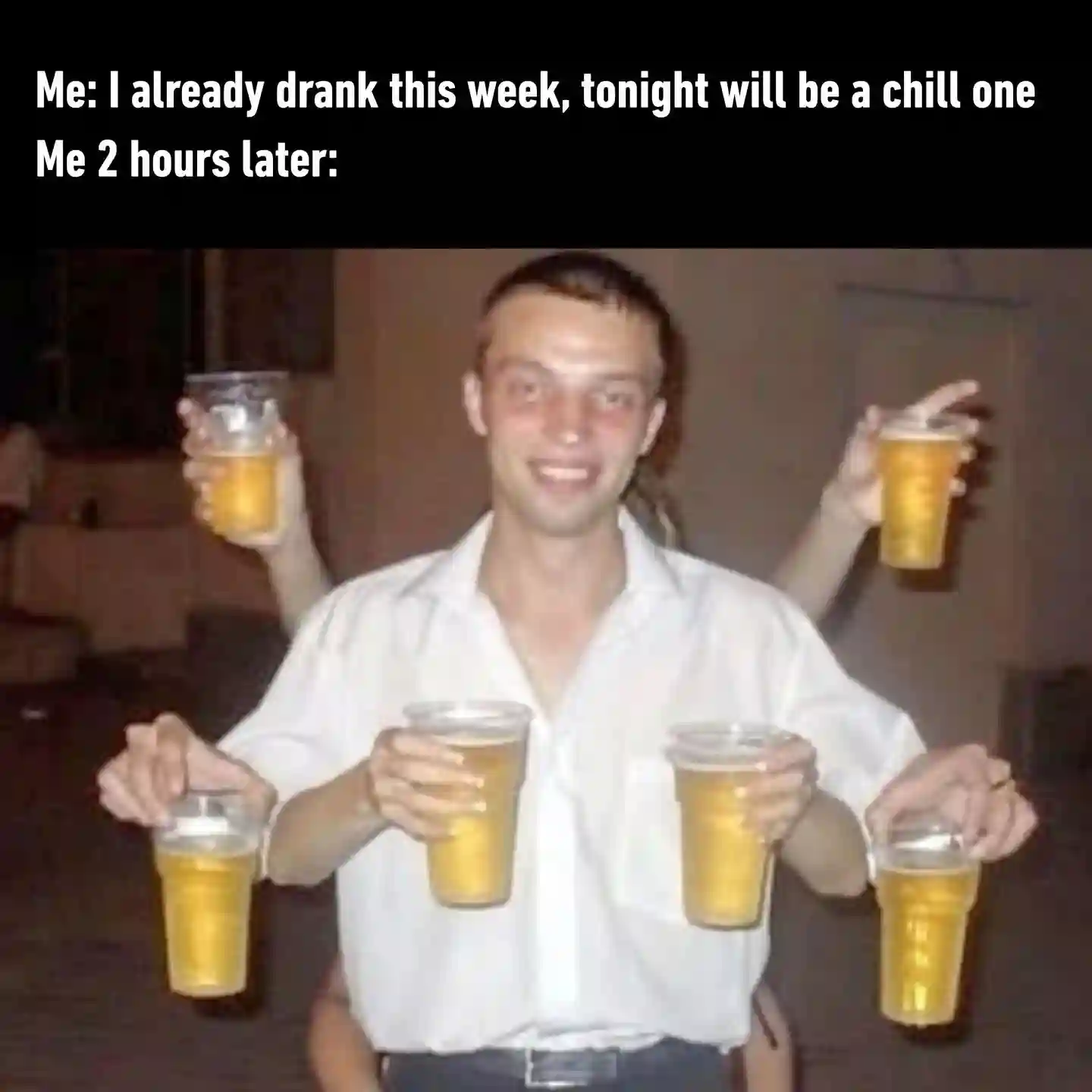 Chill night drinking plan meme holding six beers two hours later