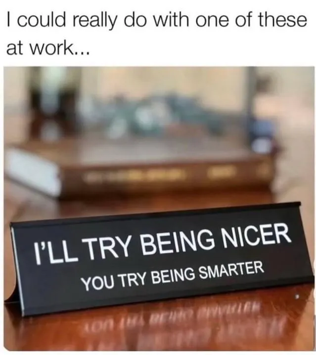 Sarcastic office desk sign meme wishing to have it at work