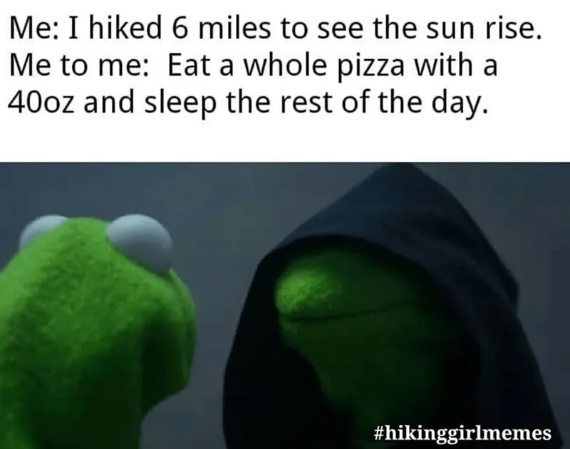Evil Kermit meme post hike eat pizza nap all day