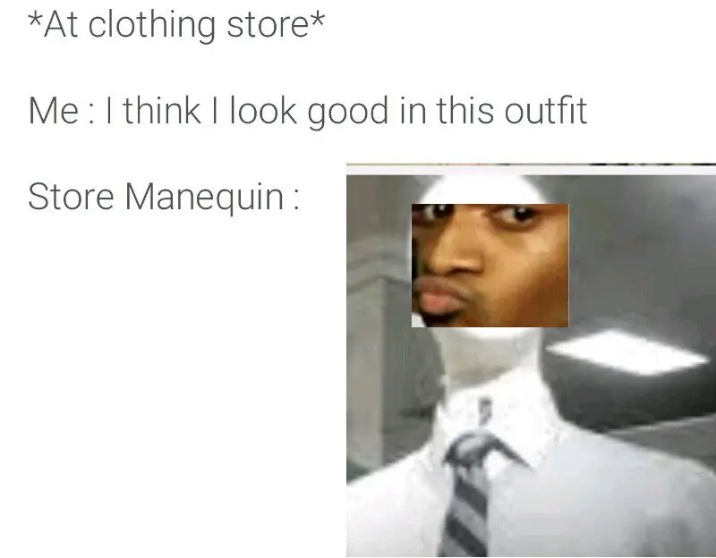 Store mannequin meme judging your outfit