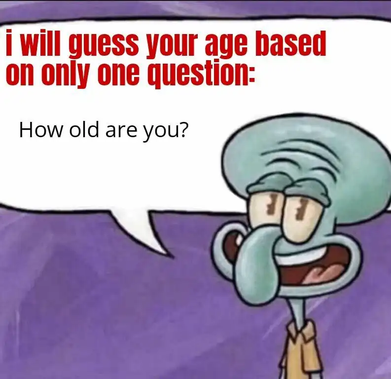 Squidward guess age meme, sarcastic joke