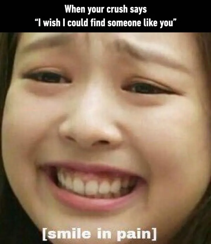 Crush says someone like you meme smile in pain