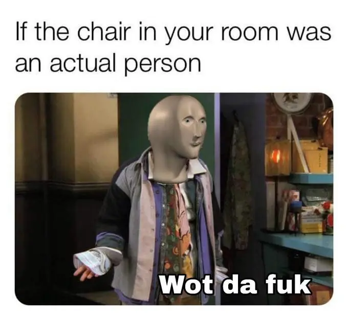 Room chair as human meme confused shocked reaction