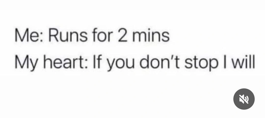 Runs for 2 mins meme heart threatens to quit