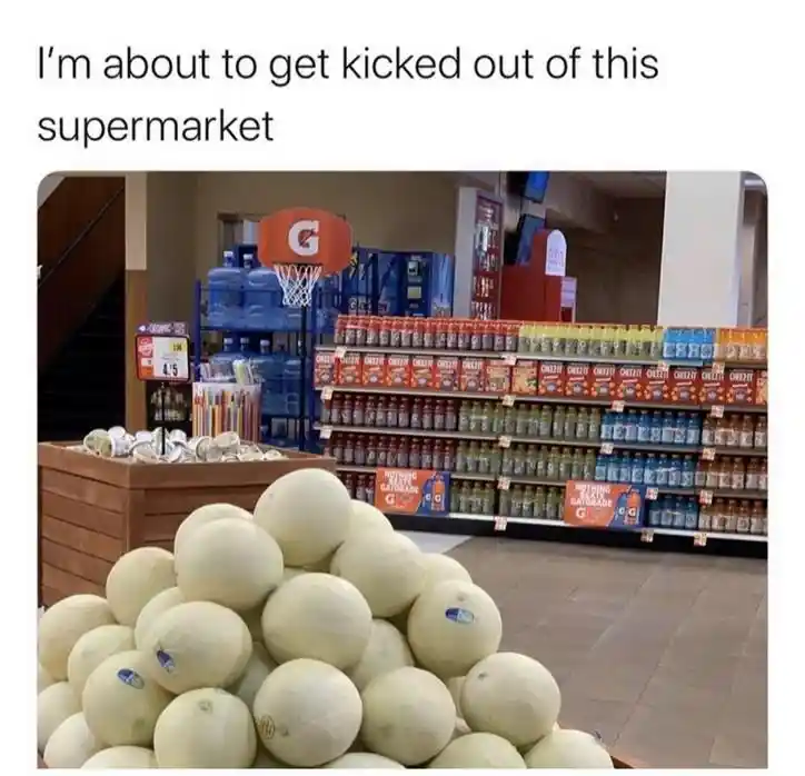 Kicked out of supermarket meme gatorade hoop over melon