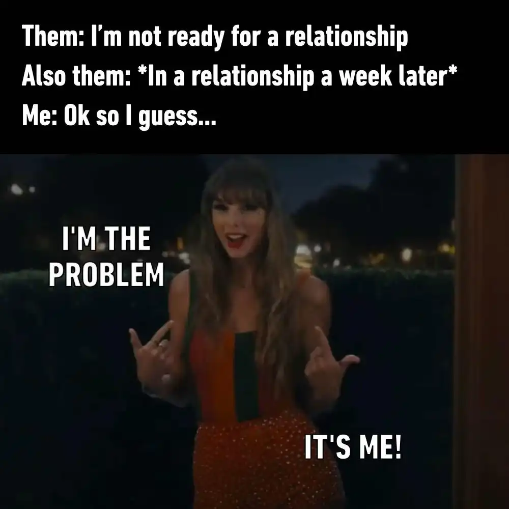 I'm The Problem meme funny dating joke